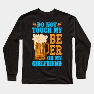 Do Not Touch My Beer OR My Girlfriend Long Sleeve T-Shirt